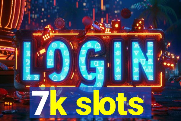 7k slots